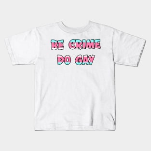 Be Crime Do Gay: Trans Kids T-Shirt